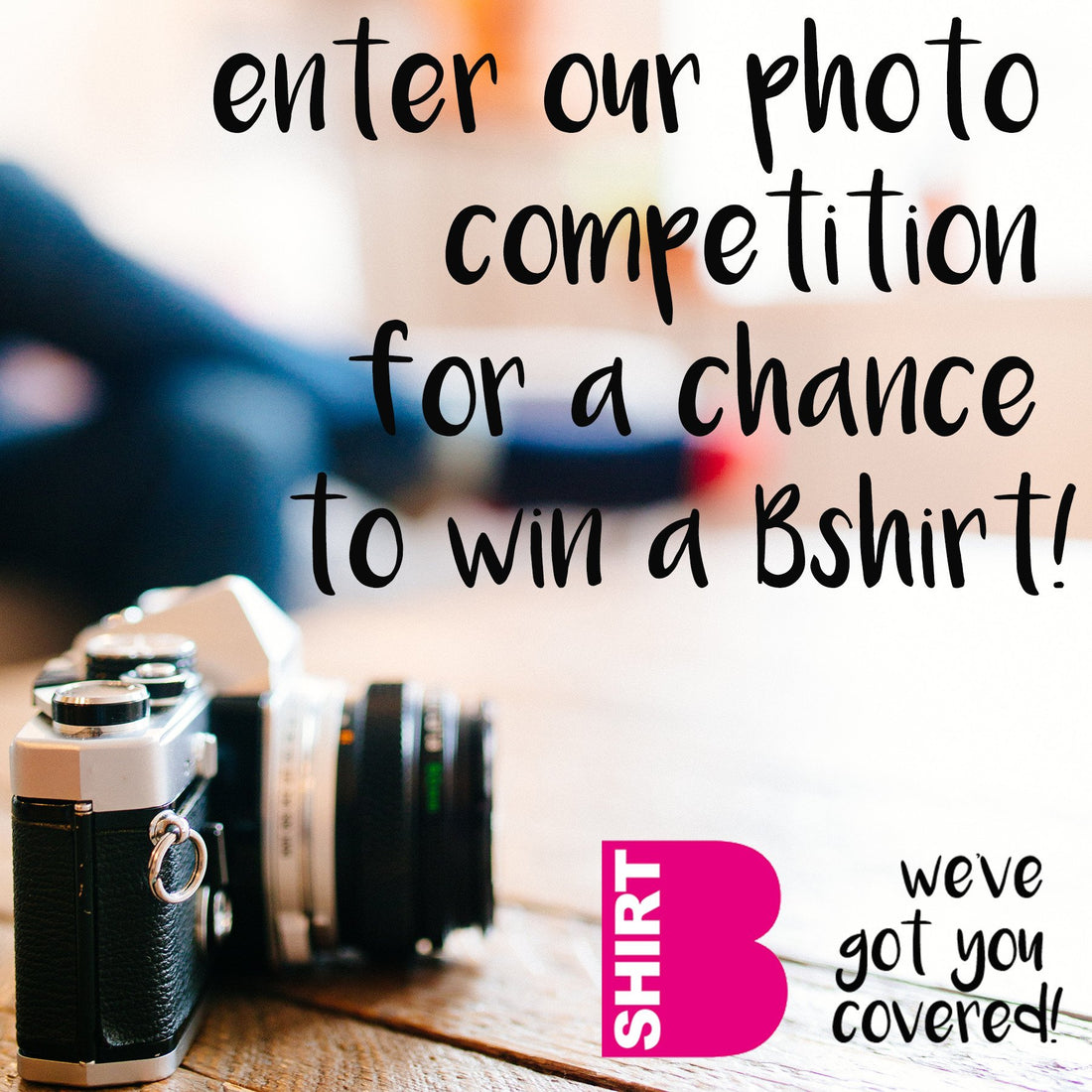 Still time to enter the photo competition for a chance to win a Bshirt!